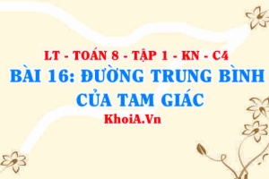 Đường trung bình của tam giác khái niệm, tính chất đường trung bình tam giác? Toán 8 bài 16 kn1c4b16